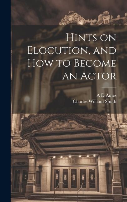 Hints on Elocution, and how to Become an Actor