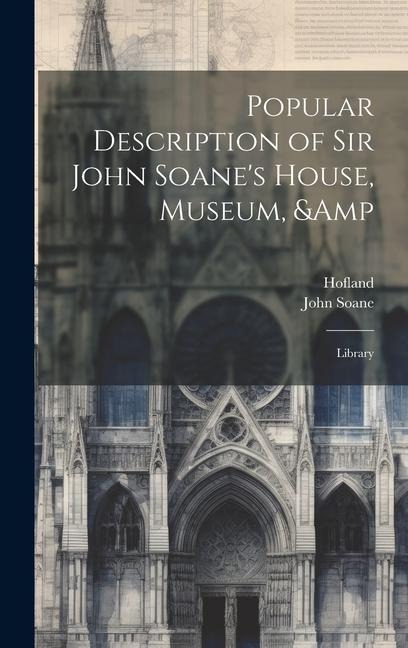 Popular Description of Sir John Soanes House, Museum, & Library