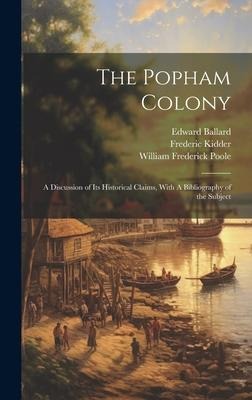 The Popham Colony: A Discussion of its Historical Claims, With A Bibliography of the Subject