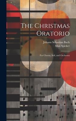 The Christmas Oratorio: For Chorus, Soli, and Orchestra