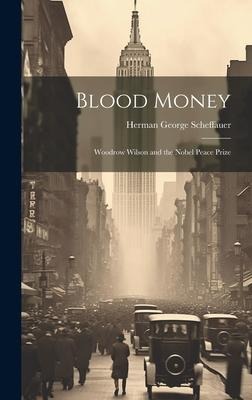 Blood Money: Woodrow Wilson and the Nobel Peace Prize