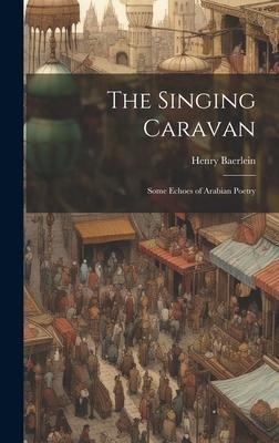 The Singing Caravan: Some Echoes of Arabian Poetry