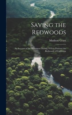 Saving the Redwoods; an Account of the Movement During 1919 to Preserve the Redwoods of California