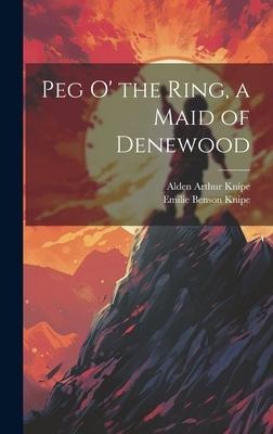 Peg o' the Ring, a Maid of Denewood