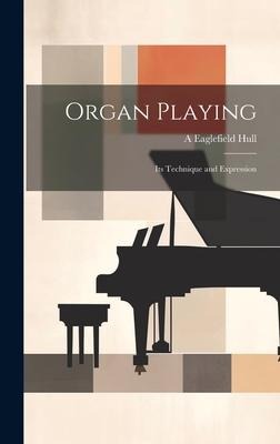 Organ Playing: Its Technique and Expression