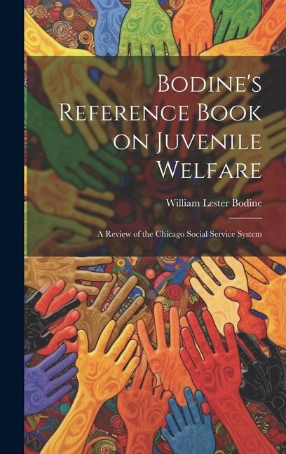 Bodines Reference Book on Juvenile Welfare; a Review of the Chicago Social Service System
