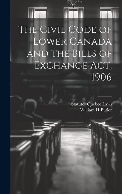 The Civil Code of Lower Canada and the Bills of Exchange Act, 1906