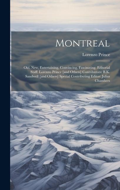 Montreal: Old, new, Entertaining, Convincing, Fascinating. Editorial Staff: Lorenzo Prince [and Others] Contributors: B.K. Sandw