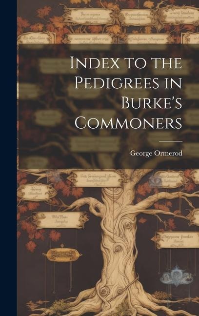 Index to the Pedigrees in Burkes Commoners
