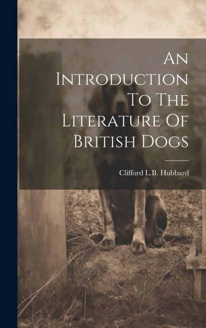 An Introduction To The Literature Of British Dogs