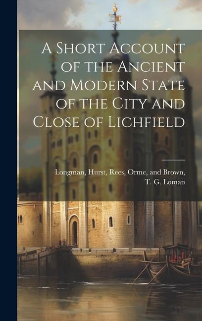 A Short Account of the Ancient and Modern State of the City and Close of Lichfield