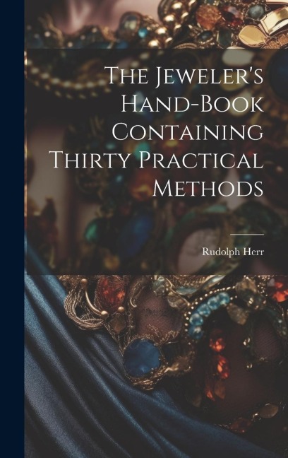 The Jeweler's Hand-Book Containing Thirty Practical Methods