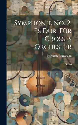 Symphonie No. 2, Es Dur, Für Grosses Orchester Op. 46