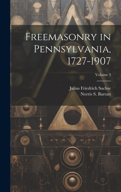 Freemasonry in Pennsylvania, 1727-1907; Volume 3