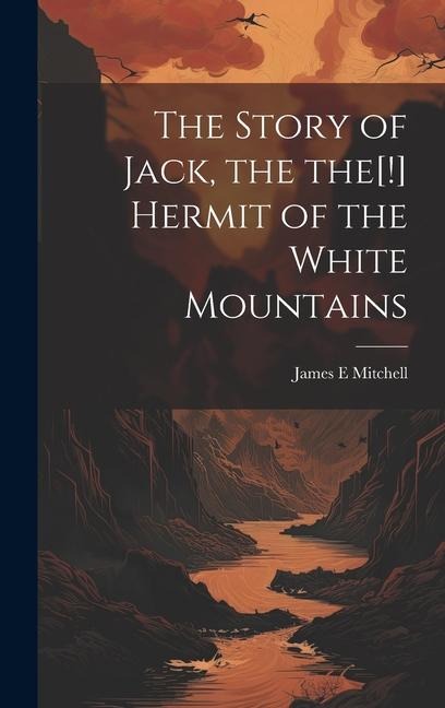 The Story of Jack, the the[!] Hermit of the White Mountains