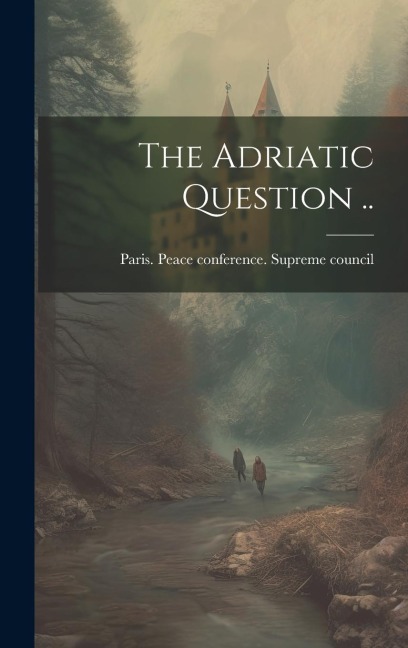 The Adriatic Question ..