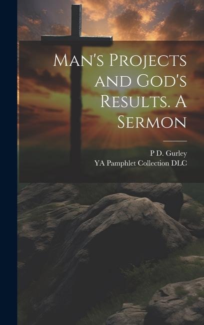 Mans Projects and Gods Results. A Sermon