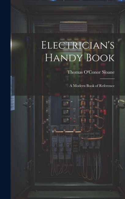 Electricians Handy Book: A Modern Book of Reference