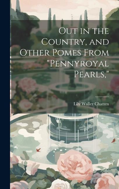 Out in the Country, and Other Pomes From Pennyroyal Pearls,