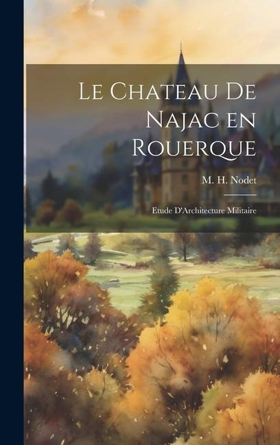 Le Chateau de Najac en Rouerque: Etude D'Architecture Militaire