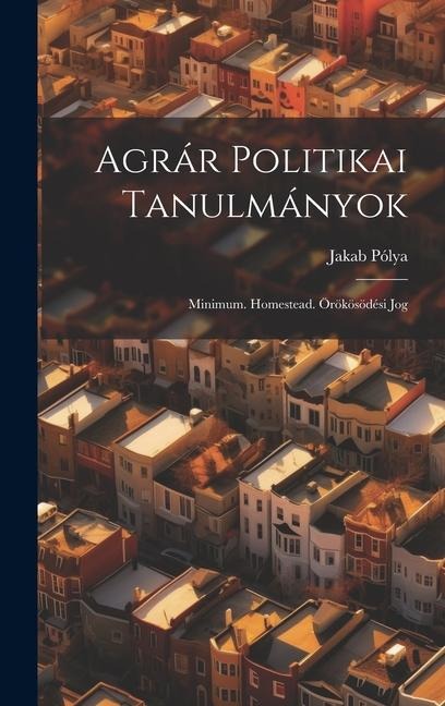 Agrár Politikai Tanulmányok: Minimum. Homestead. Örökösödési Jog