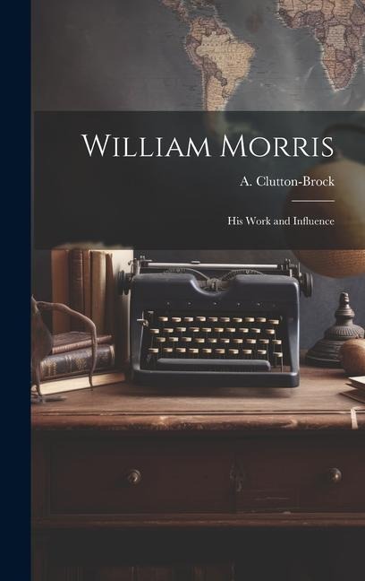 William Morris: His Work and Influence