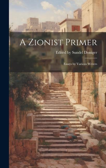 A Zionist Primer: Essays by Various Writers