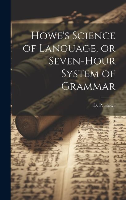 Howe's Science of Language, or Seven-Hour System of Grammar