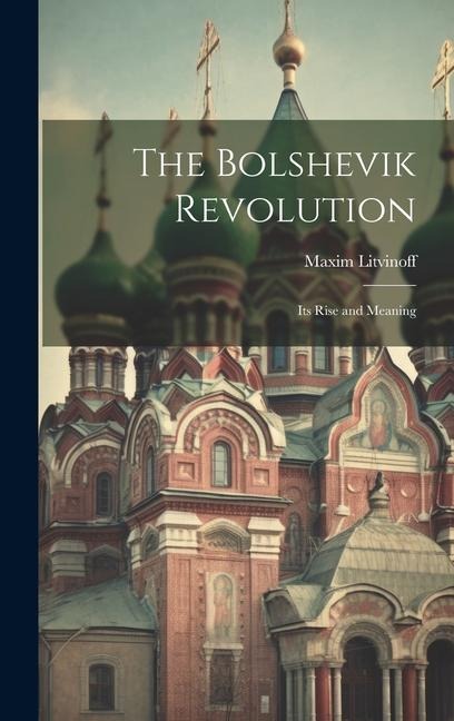 The Bolshevik Revolution: Its Rise and Meaning