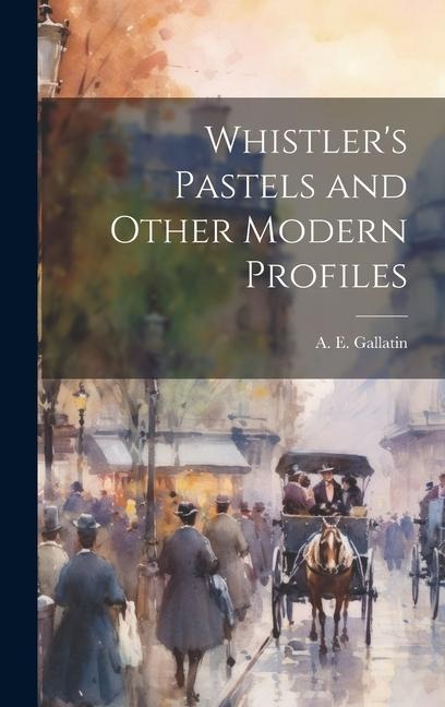 Whistlers Pastels and Other Modern Profiles