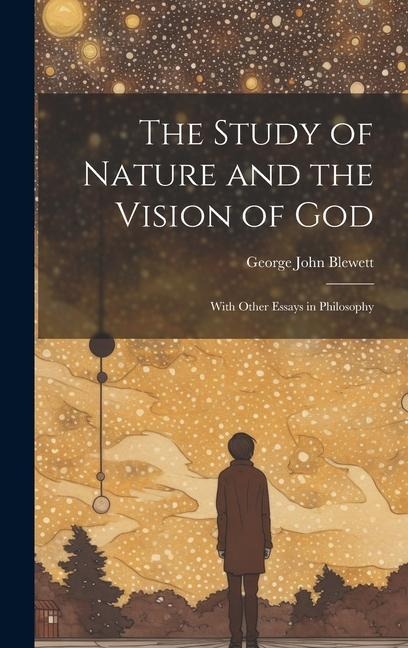 The Study of Nature and the Vision of God: With Other Essays in Philosophy