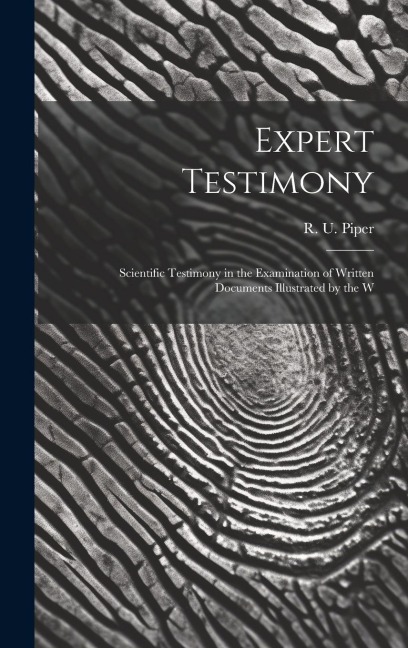 Expert Testimony: Scientific Testimony in the Examination of Written Documents Illustrated by the W