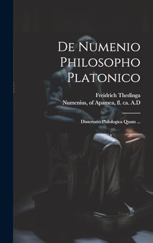 De Numenio Philosopho Platonico [microform] Dissertatio Philologica Quam ...