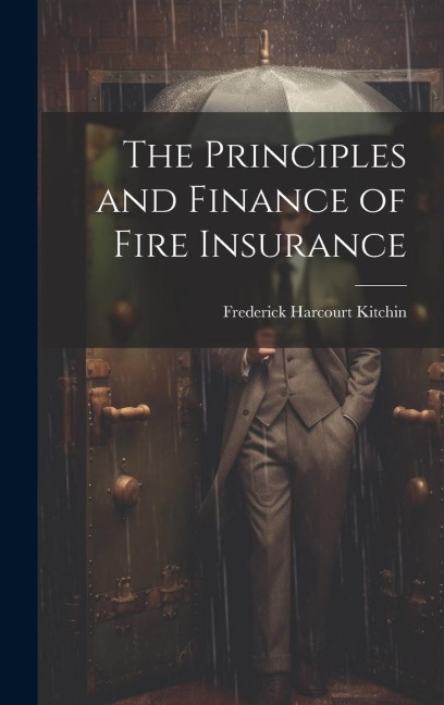 The Principles and Finance of Fire Insurance