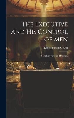The Executive and his Control of Men: A Study in Personal Efficiency