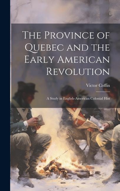 The Province of Quebec and the Early American Revolution: A Study in English-American Colonial Hist