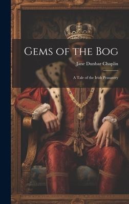 Gems of the Bog; A Tale of the Irish Peasantry