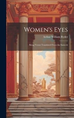 Womens Eyes: Being Verses Translated From the Sanscrit