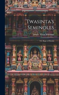 Twasintas Seminoles: Or, Rape of Florida