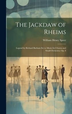 The Jackdaw of Rheims: Legend by Richard Barham Set to Music for Chorus and Small Orchestra. Op. 8