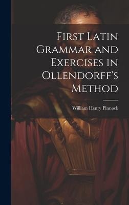 First Latin Grammar and Exercises in Ollendorffs Method