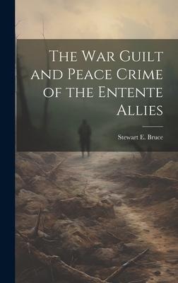 The War Guilt and Peace Crime of the Entente Allies