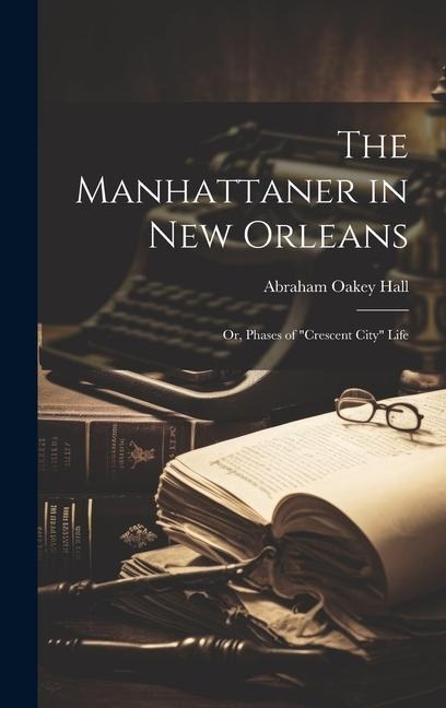 The Manhattaner in New Orleans: Or, Phases of "Crescent City" Life