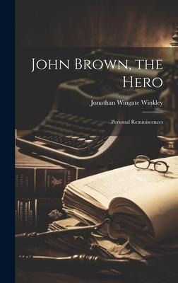 John Brown, the Hero: Personal Reminiscences