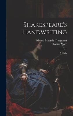 Shakespeares Handwriting: A Study
