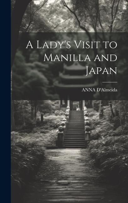 A Ladys Visit to Manilla and Japan