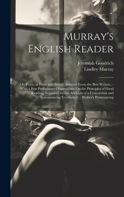 Murrays English Reader: Or, Pieces in Prose and Poetry, Selected From the Best Writers...: With a Few Preliminary Observations On the Principl