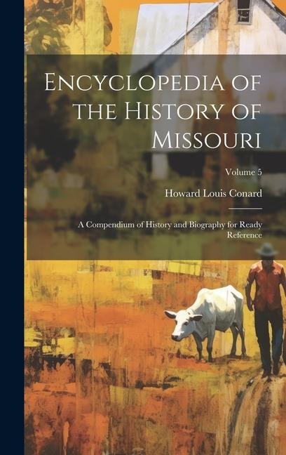 Encyclopedia of the History of Missouri: A Compendium of History and Biography for Ready Reference; Volume 5