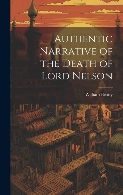 Authentic Narrative of the Death of Lord Nelson