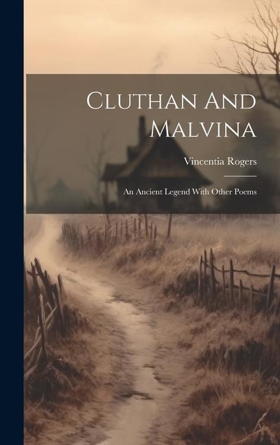 Cluthan And Malvina: An Ancient Legend With Other Poems